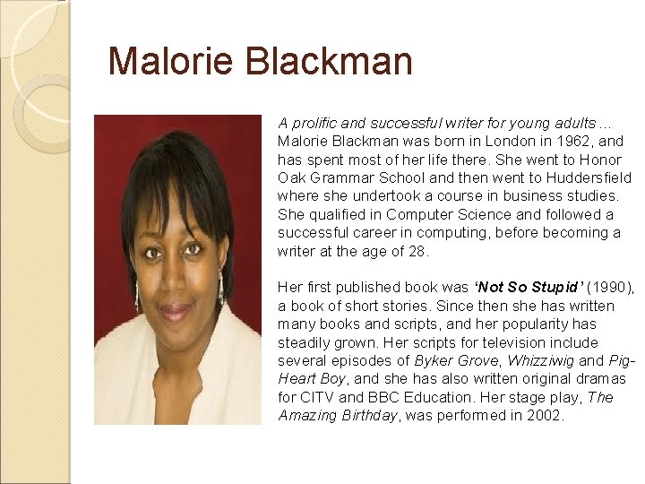 Malorie Blackman A prolific and successful writer for young adults. . . Malorie Blackman