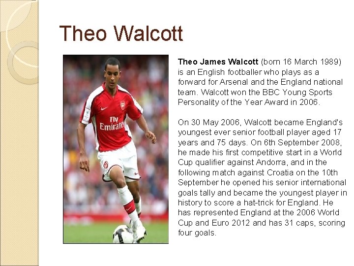 Theo Walcott Theo James Walcott (born 16 March 1989) is an English footballer who