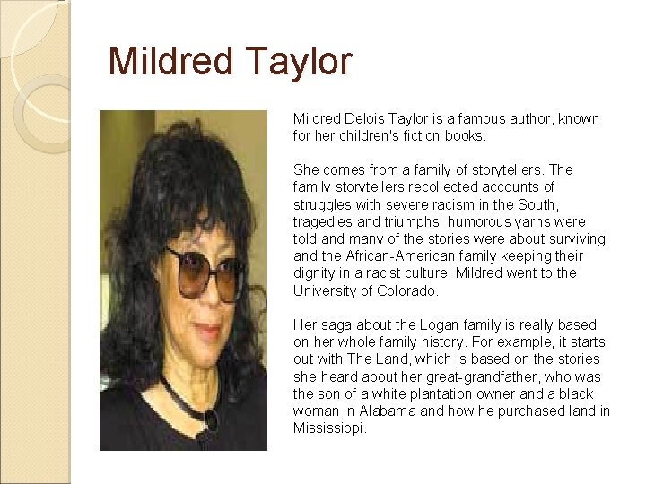 Mildred Taylor Mildred Delois Taylor is a famous author, known for her children's fiction