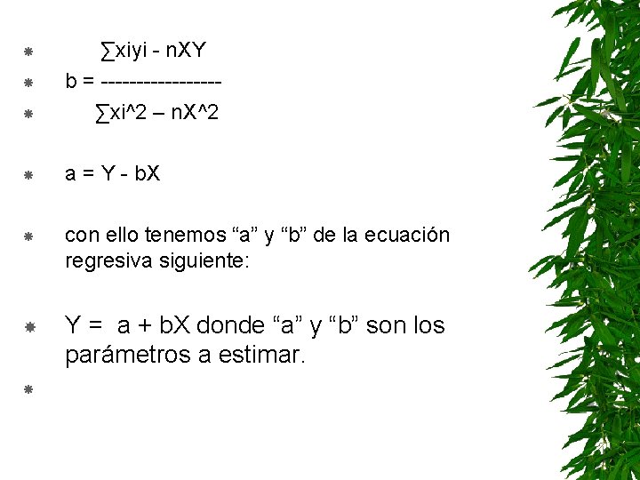  ∑xiyi - n. XY b = --------- ∑xi^2 – n. X^2 a =