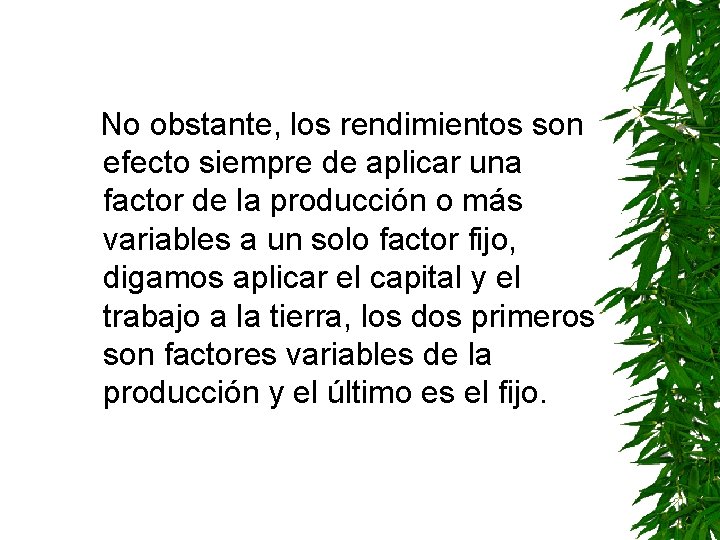  No obstante, los rendimientos son efecto siempre de aplicar una factor de la