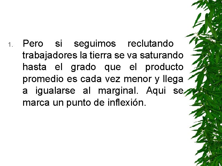 1. Pero si seguimos reclutando trabajadores la tierra se va saturando hasta el grado