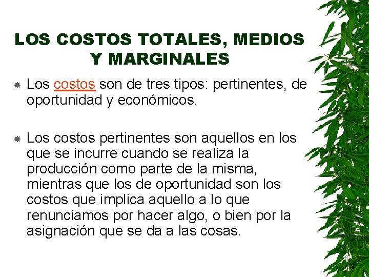 LOS COSTOS TOTALES, MEDIOS Y MARGINALES Los costos son de tres tipos: pertinentes, de