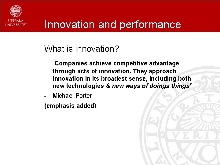 Innovation and performance What is innovation? “Companies achieve competitive advantage through acts of innovation.