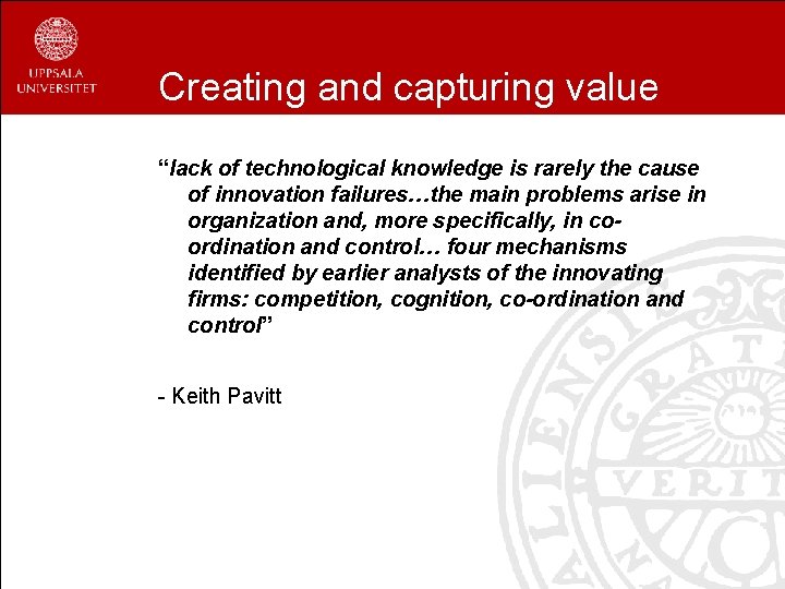 Creating and capturing value “lack of technological knowledge is rarely the cause of innovation