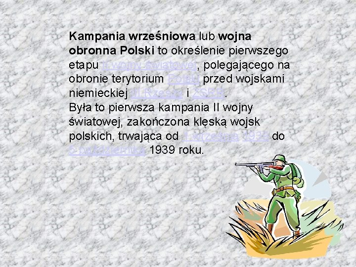 Kampania wrześniowa lub wojna obronna Polski to określenie pierwszego etapu II wojny światowej, polegającego
