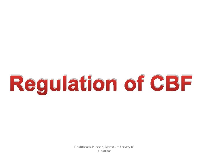 Regulation of CBF Dr abdelaziz Hussein, Mansoura Faculty of Medicine 