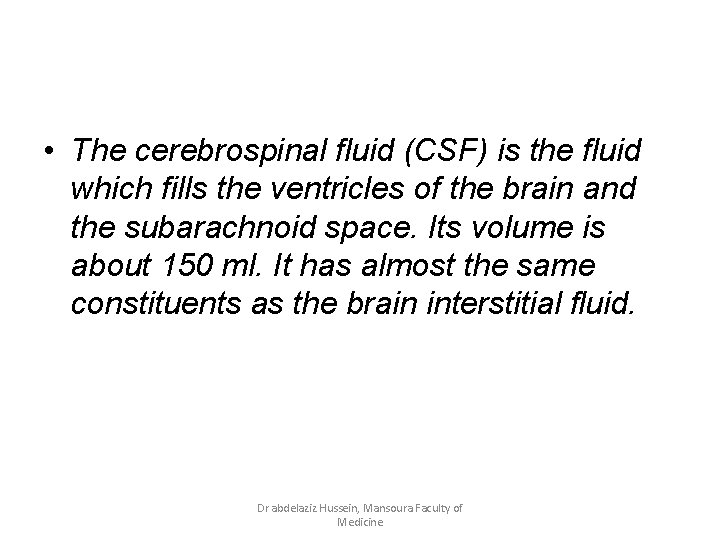  • The cerebrospinal fluid (CSF) is the fluid which fills the ventricles of