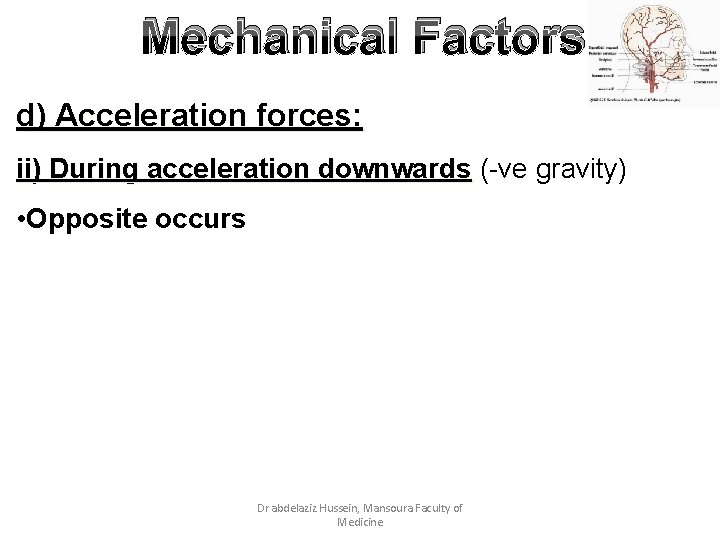 Mechanical Factors d) Acceleration forces: ii) During acceleration downwards (-ve gravity) • Opposite occurs