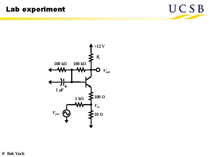 Lab experiment +12 V Rc 100 kΩ Vout 1 μF 1 kΩ 100 Ω