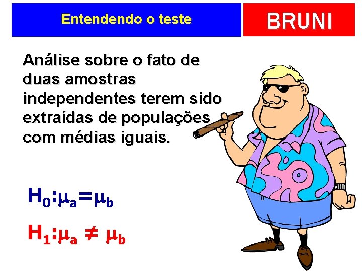 Entendendo o teste Análise sobre o fato de duas amostras independentes terem sido extraídas