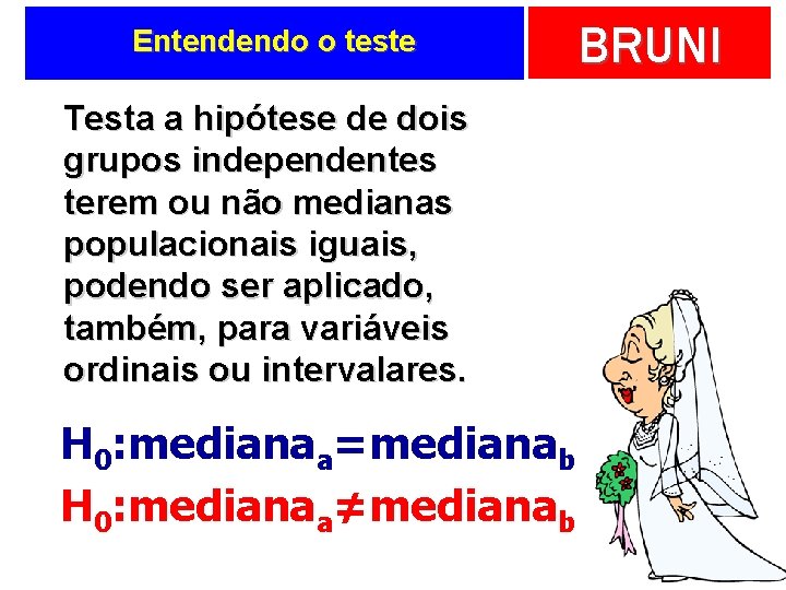 Entendendo o teste Testa a hipótese de dois grupos independentes terem ou não medianas