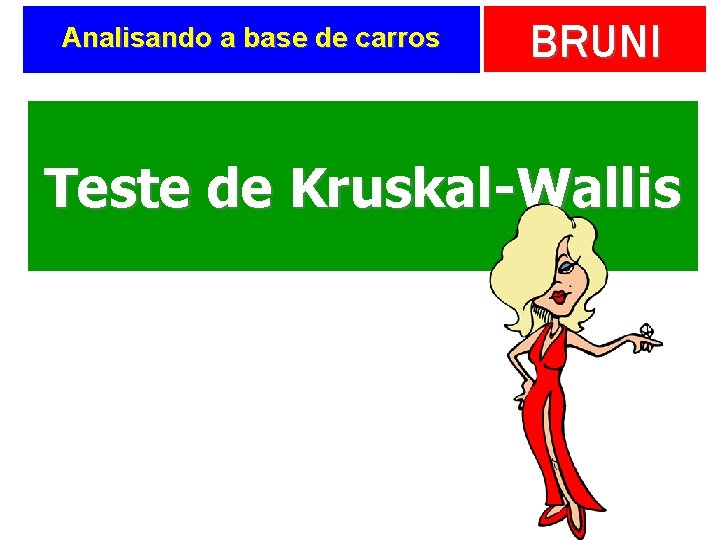 Analisando a base de carros BRUNI Teste de Kruskal-Wallis 