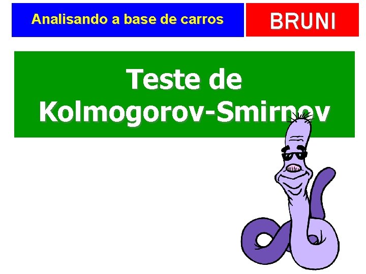 Analisando a base de carros BRUNI Teste de Kolmogorov-Smirnov 