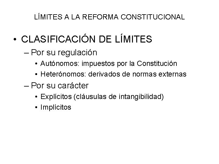 LÍMITES A LA REFORMA CONSTITUCIONAL • CLASIFICACIÓN DE LÍMITES – Por su regulación • LÍMITES A LA REFORMA CONSTITUCIONAL • CLASIFICACIÓN DE LÍMITES – Por su regulación •