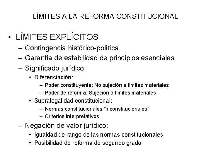 LÍMITES A LA REFORMA CONSTITUCIONAL • LÍMITES EXPLÍCITOS – Contingencia histórico-política – Garantía de LÍMITES A LA REFORMA CONSTITUCIONAL • LÍMITES EXPLÍCITOS – Contingencia histórico-política – Garantía de