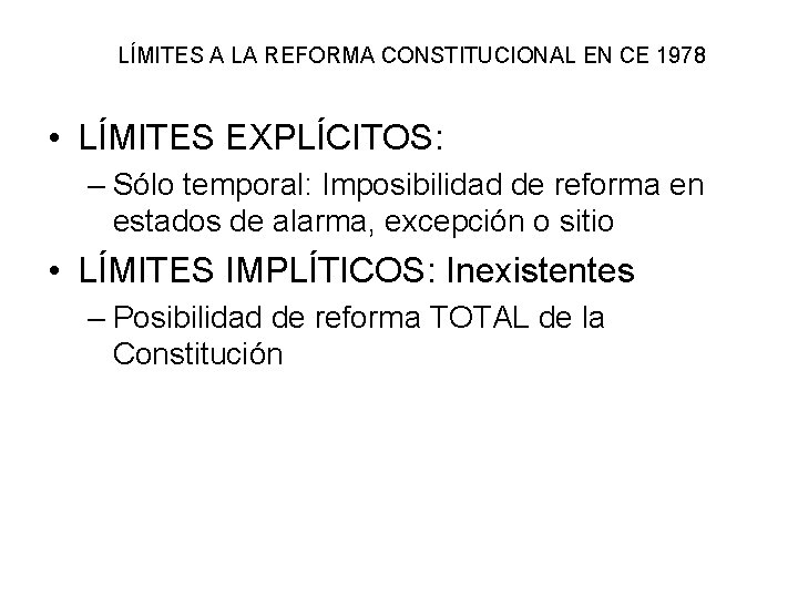 LÍMITES A LA REFORMA CONSTITUCIONAL EN CE 1978 • LÍMITES EXPLÍCITOS: – Sólo temporal: LÍMITES A LA REFORMA CONSTITUCIONAL EN CE 1978 • LÍMITES EXPLÍCITOS: – Sólo temporal: