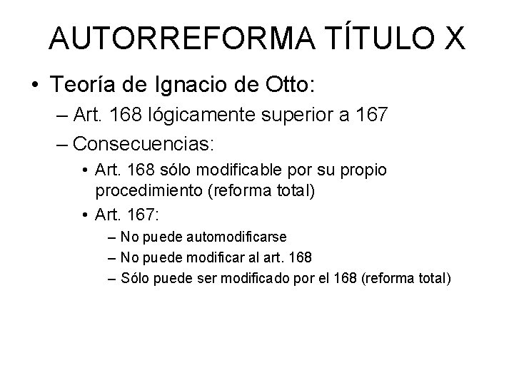 AUTORREFORMA TÍTULO X • Teoría de Ignacio de Otto: – Art. 168 lógicamente superior AUTORREFORMA TÍTULO X • Teoría de Ignacio de Otto: – Art. 168 lógicamente superior