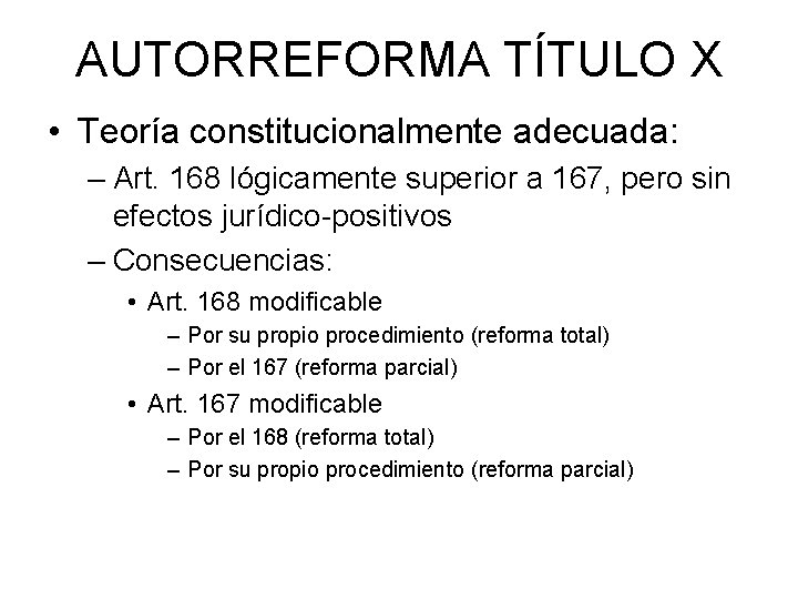 AUTORREFORMA TÍTULO X • Teoría constitucionalmente adecuada: – Art. 168 lógicamente superior a 167, AUTORREFORMA TÍTULO X • Teoría constitucionalmente adecuada: – Art. 168 lógicamente superior a 167,