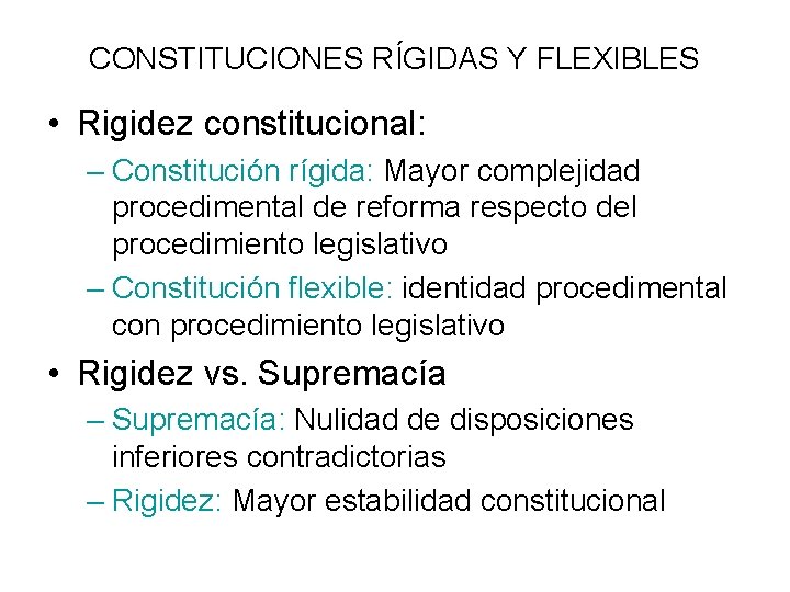 CONSTITUCIONES RÍGIDAS Y FLEXIBLES • Rigidez constitucional: – Constitución rígida: Mayor complejidad procedimental de CONSTITUCIONES RÍGIDAS Y FLEXIBLES • Rigidez constitucional: – Constitución rígida: Mayor complejidad procedimental de