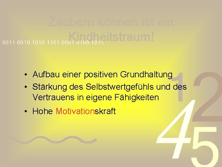 Zaubern können ist ein Kindheitstraum! • Aufbau einer positiven Grundhaltung • Stärkung des Selbstwertgefühls