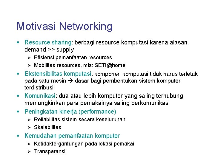 Motivasi Networking § Resource sharing: berbagi resource komputasi karena alasan demand >> supply Efisiensi