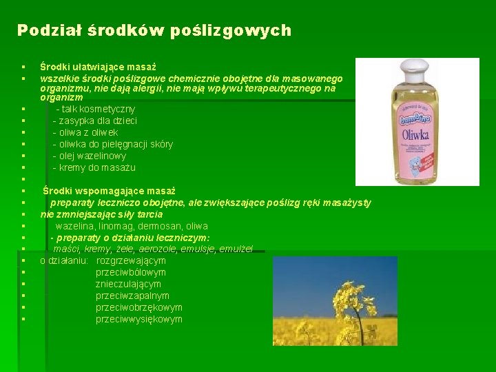 Podział środków poślizgowych § § § § § § Środki ułatwiające masaż wszelkie środki