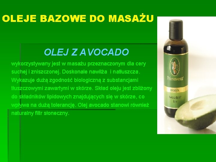 OLEJE BAZOWE DO MASAŻU OLEJ Z AVOCADO wykorzystywany jest w masażu przeznaczonym dla cery