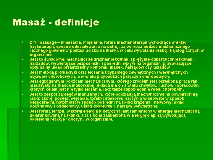 Masaż - definicje § § § Z fr. massage – mieszanie, mięsienie, forma mechanoterapii