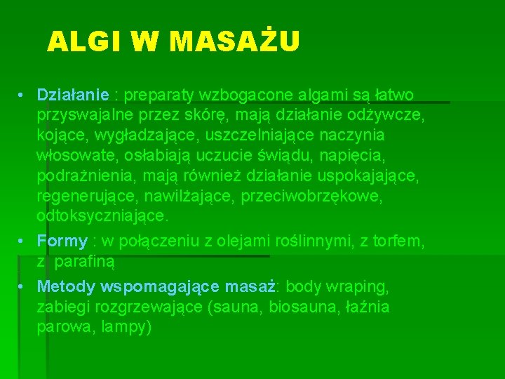 ALGI W MASAŻU • Działanie : preparaty wzbogacone algami są łatwo przyswajalne przez skórę,