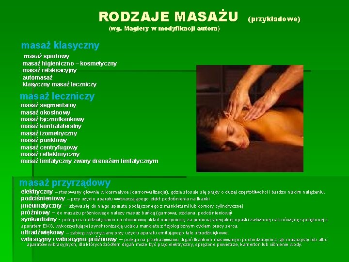 RODZAJE MASAŻU (przykładowe) (wg. Magiery w modyfikacji autora) masaż klasyczny masaż sportowy masaż higieniczno