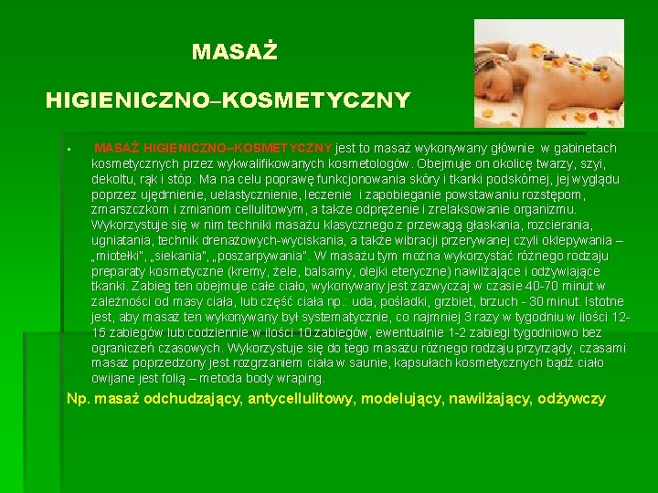 MASAŻ HIGIENICZNO–KOSMETYCZNY § MASAŻ HIGIENICZNO–KOSMETYCZNY jest to masaż wykonywany głównie w gabinetach kosmetycznych przez