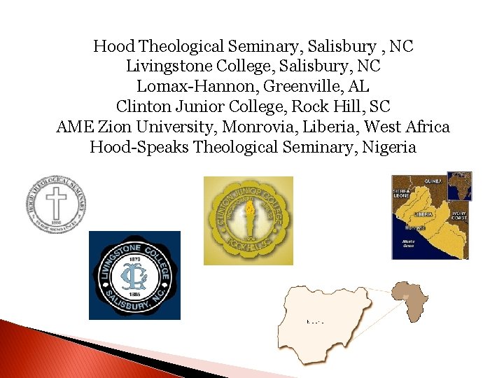 Hood Theological Seminary, Salisbury , NC Livingstone College, Salisbury, NC Lomax-Hannon, Greenville, AL Clinton