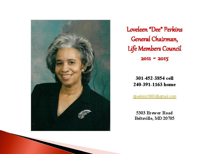Loveleen “Dee” Perkins General Chairman, Life Members Council 2011 ~ 2015 301 -452 -3854