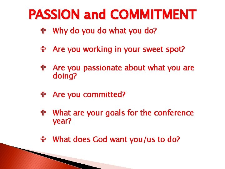 PASSION and COMMITMENT Why do you do what you do? Are you working in