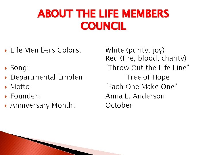ABOUT THE LIFE MEMBERS COUNCIL Life Members Colors: Song: Departmental Emblem: Motto: Founder: Anniversary