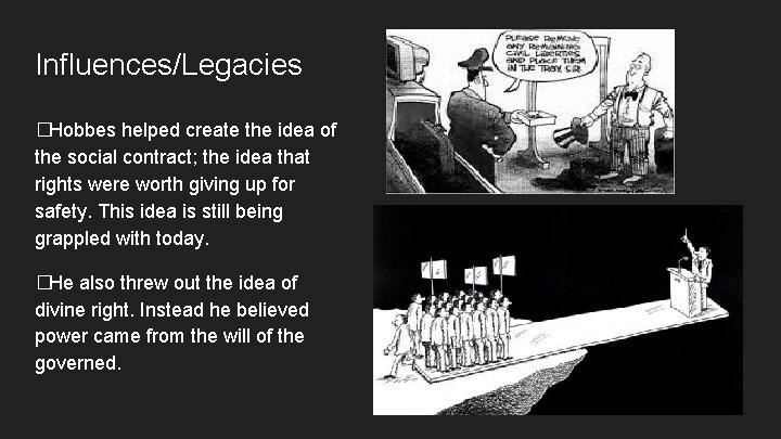 Influences/Legacies �Hobbes helped create the idea of the social contract; the idea that rights