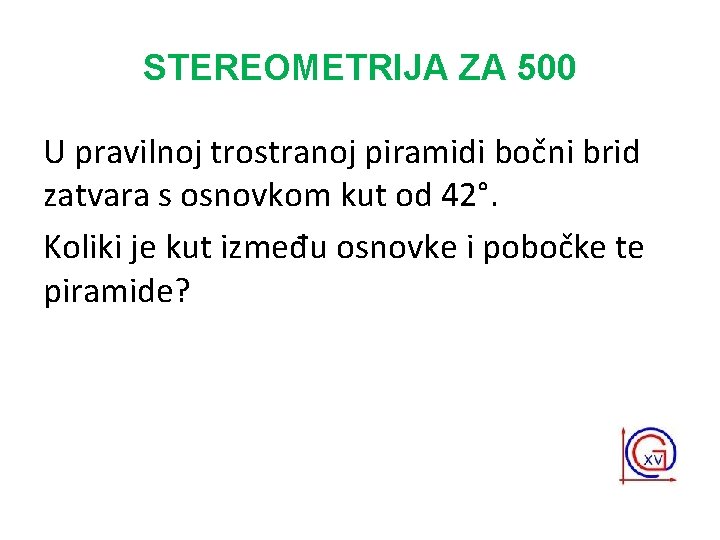 STEREOMETRIJA ZA 500 U pravilnoj trostranoj piramidi bočni brid zatvara s osnovkom kut od