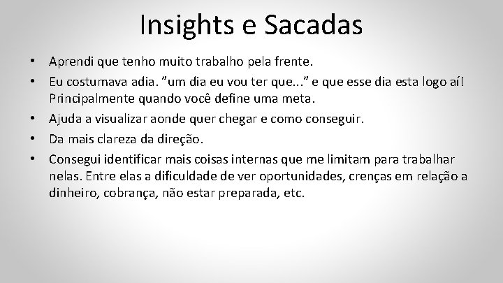 Insights e Sacadas • Aprendi que tenho muito trabalho pela frente. • Eu costumava