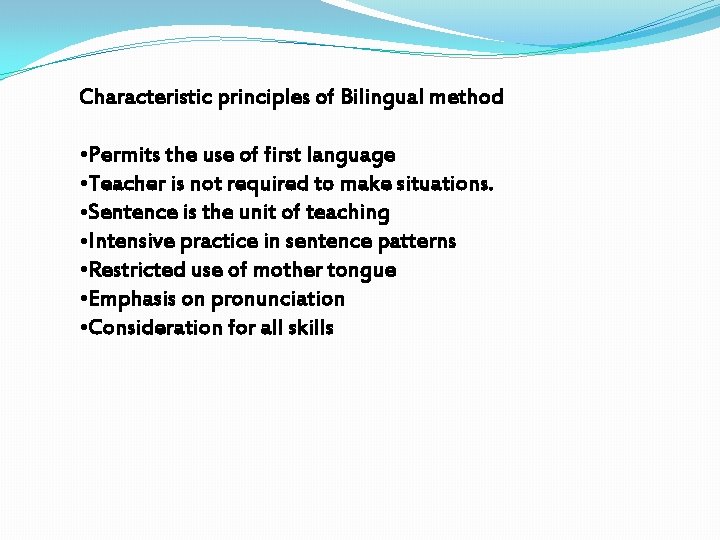 Characteristic principles of Bilingual method • Permits the use of first language • Teacher