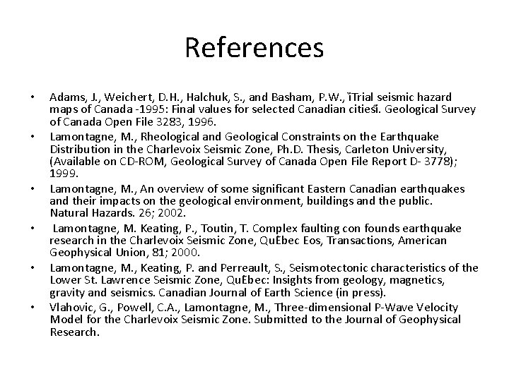 References • • • Adams, J. , Weichert, D. H. , Halchuk, S. ,