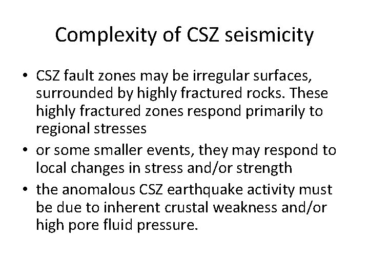 Complexity of CSZ seismicity • CSZ fault zones may be irregular surfaces, surrounded by