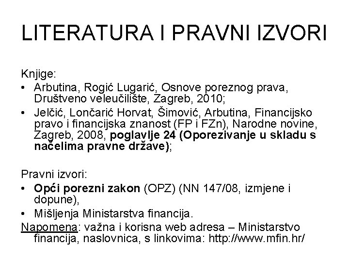 LITERATURA I PRAVNI IZVORI Knjige: • Arbutina, Rogić Lugarić, Osnove poreznog prava, Društveno veleučilište,