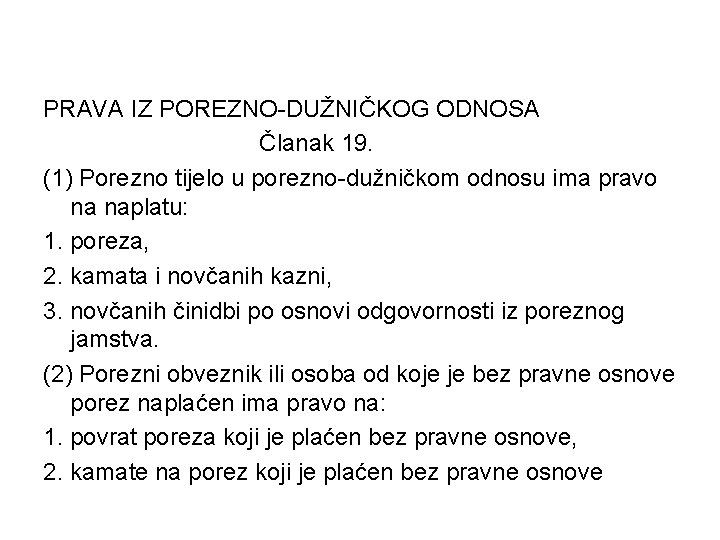 PRAVA IZ POREZNO-DUŽNIČKOG ODNOSA Članak 19. (1) Porezno tijelo u porezno-dužničkom odnosu ima pravo