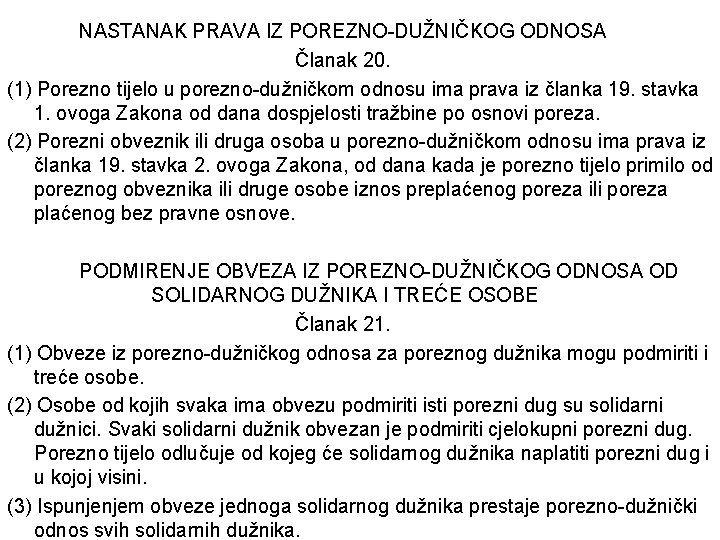 NASTANAK PRAVA IZ POREZNO-DUŽNIČKOG ODNOSA Članak 20. (1) Porezno tijelo u porezno-dužničkom odnosu ima