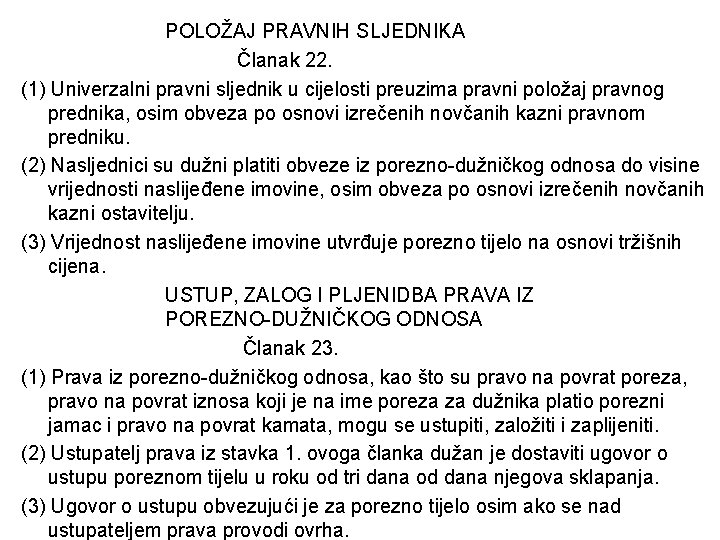 POLOŽAJ PRAVNIH SLJEDNIKA Članak 22. (1) Univerzalni pravni sljednik u cijelosti preuzima pravni položaj