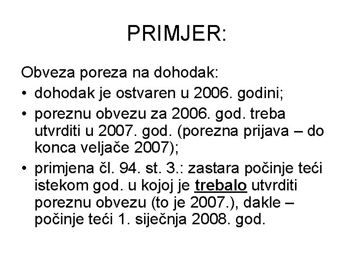 PRIMJER: Obveza poreza na dohodak: • dohodak je ostvaren u 2006. godini; • poreznu