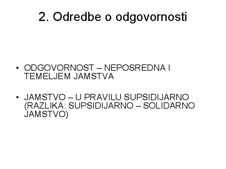 2. Odredbe o odgovornosti • ODGOVORNOST – NEPOSREDNA I TEMELJEM JAMSTVA • JAMSTVO –