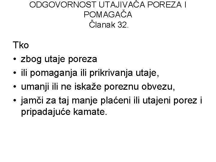 ODGOVORNOST UTAJIVAČA POREZA I POMAGAČA Članak 32. Tko • zbog utaje poreza • ili