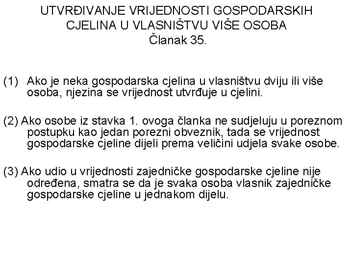 UTVRĐIVANJE VRIJEDNOSTI GOSPODARSKIH CJELINA U VLASNIŠTVU VIŠE OSOBA Članak 35. (1) Ako je neka